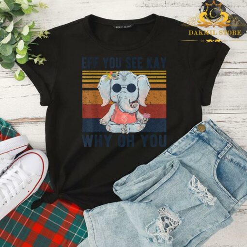 Eff You See Kay Why Oh You Funny Vintage Elephant Yoga Lover Shirt 2