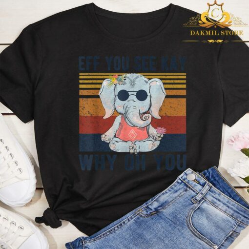 Eff You See Kay Why Oh You Funny Vintage Elephant Yoga Lover Shirt 3