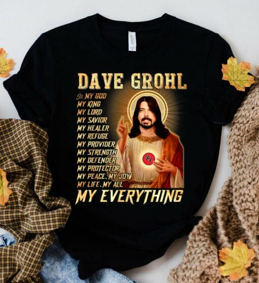 Premium Foo Fighters Dave Grohl Is My God My Everything Shirt 2