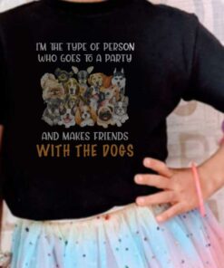 Friends Loves Dogs Shirt, I'm The Type Of Person Who Goes To A Party And Makes Friends With The Dogs Shirt 7