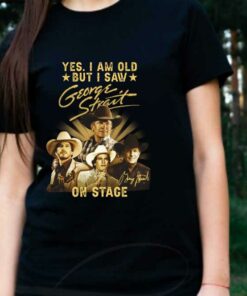 George Strait Shirt, Yes I Am Old But I Saw George Strait On Stage Shirt 5