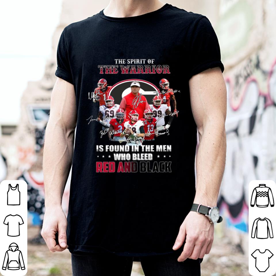 Georgia Bulldogs The Spirit Of The Warrior Is Found In The Men Who Bleed Red And Black Signatures Shirt