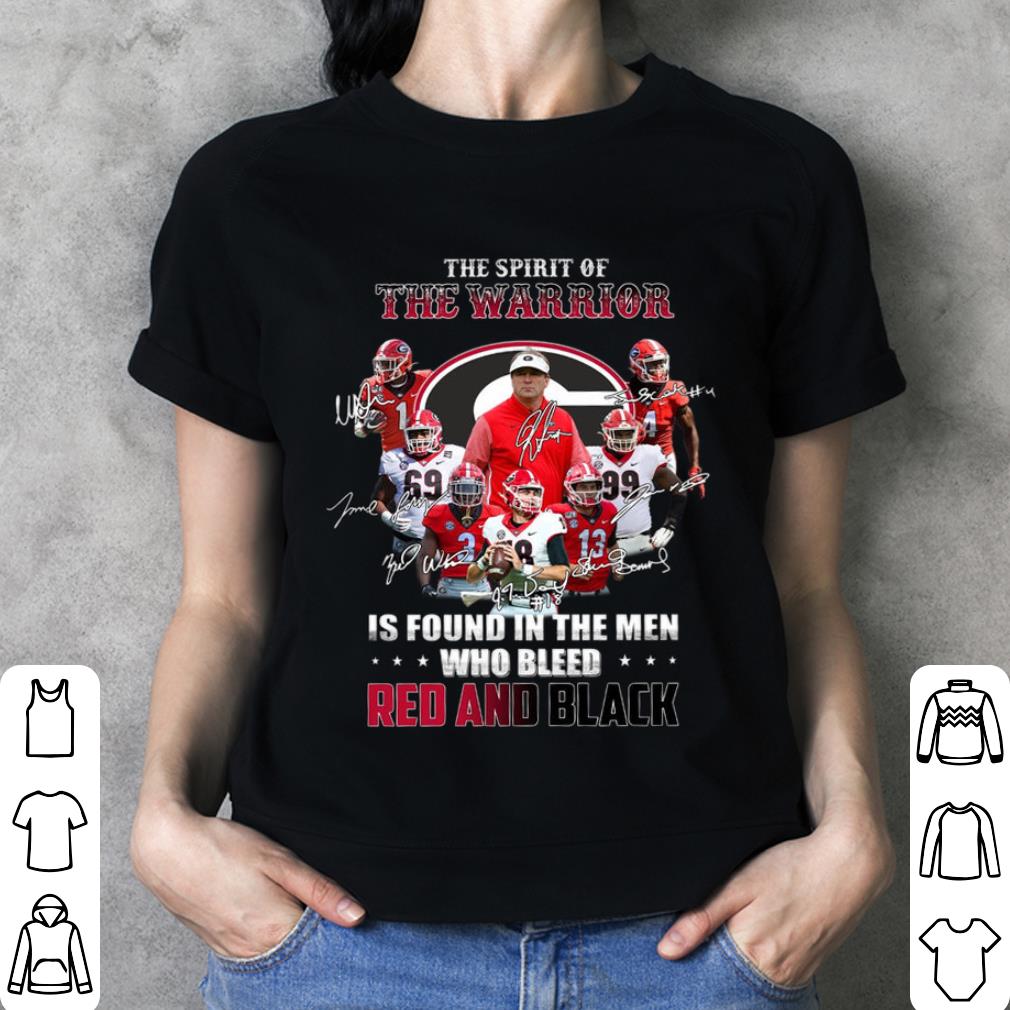 Georgia Bulldogs The Spirit Of The Warrior Is Found In The Men Who Bleed Red And Black Signatures Shirt