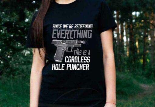 Gun A Cordless Shirt, Since We're Redefining Everything This Is A Cordless Hole Puncher Shirt 2