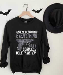 Gun A Cordless Shirt, Since We're Redefining Everything This Is A Cordless Hole Puncher Shirt 6