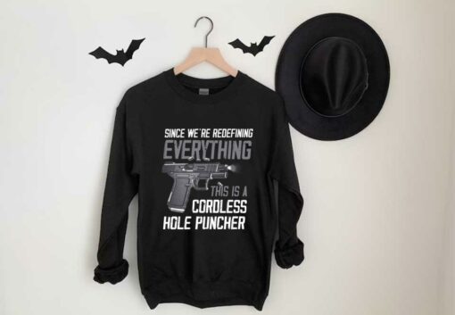 Gun A Cordless Shirt, Since We're Redefining Everything This Is A Cordless Hole Puncher Shirt 3