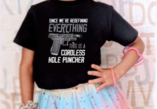 Gun A Cordless Shirt, Since We're Redefining Everything This Is A Cordless Hole Puncher Shirt 4