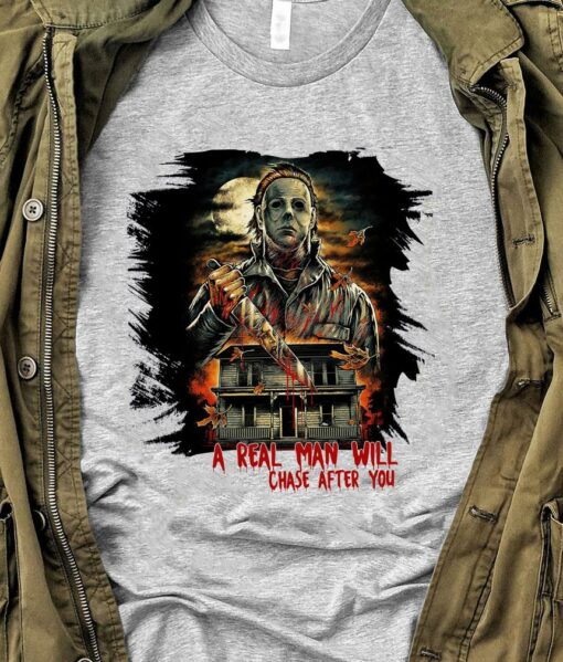 Best Halloween Michael Myers A Real Man Will Chase After You Shirt 1