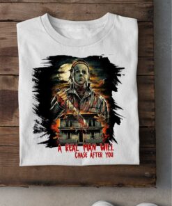 Best Halloween Michael Myers A Real Man Will Chase After You Shirt 5
