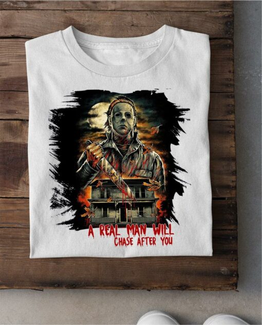 Best Halloween Michael Myers A Real Man Will Chase After You Shirt 2
