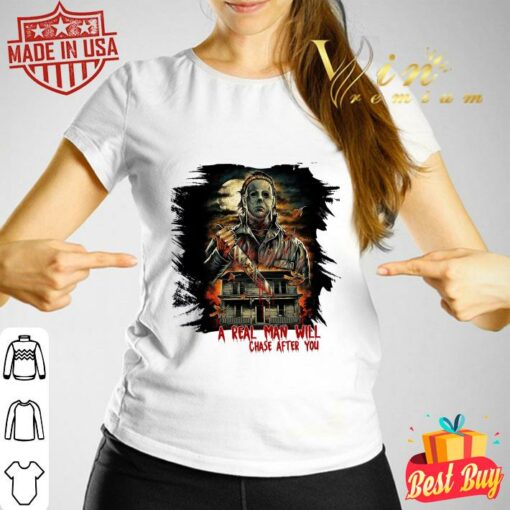 Best Halloween Michael Myers A Real Man Will Chase After You Shirt 3