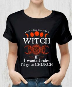 Official Halloween don't tell me how to be a witch if i wanted rules i'd go to Church shirt 5