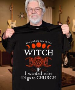 Official Halloween don't tell me how to be a witch if i wanted rules i'd go to Church shirt 6