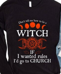 Official Halloween don't tell me how to be a witch if i wanted rules i'd go to Church shirt 7