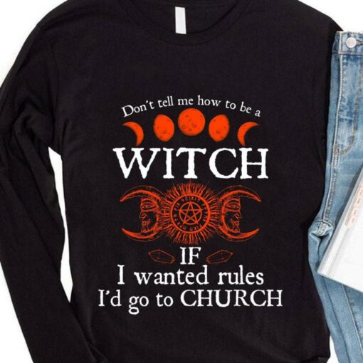 Official Halloween don't tell me how to be a witch if i wanted rules i'd go to Church shirt 4