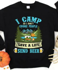 Hot I Camp So I Dont Choke People Save A Life Send Beer Shirt 5