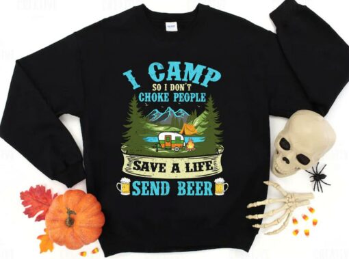Hot I Camp So I Dont Choke People Save A Life Send Beer Shirt 2