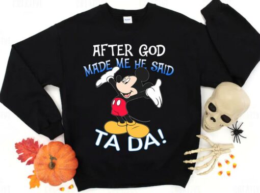 Hot Mickey Mouse After God Made Me He Said Ta Da Shirt 2