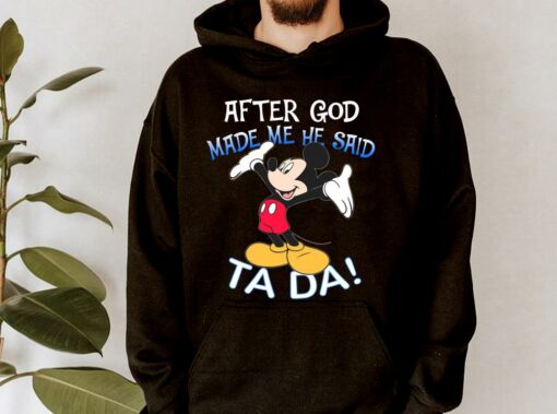 Hot Mickey Mouse After God Made Me He Said Ta Da Shirt 4