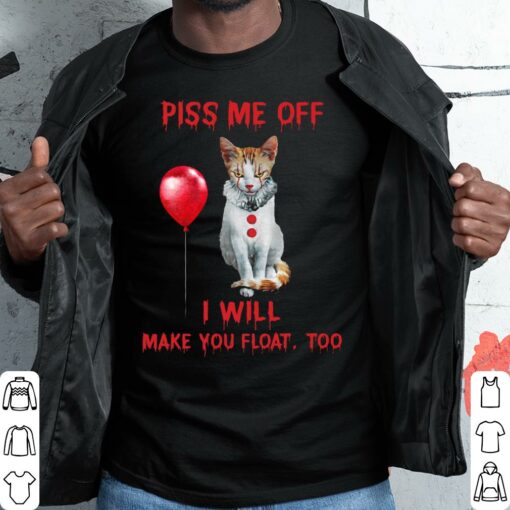 Hot The Cat Pennywise Piss Me Off I Will Make You Will Make You Float Shirt 1