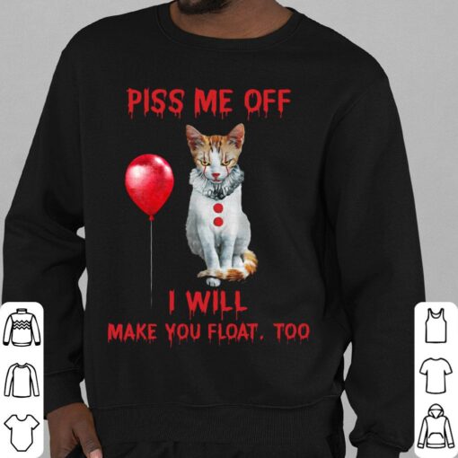 Hot The Cat Pennywise Piss Me Off I Will Make You Will Make You Float Shirt 4