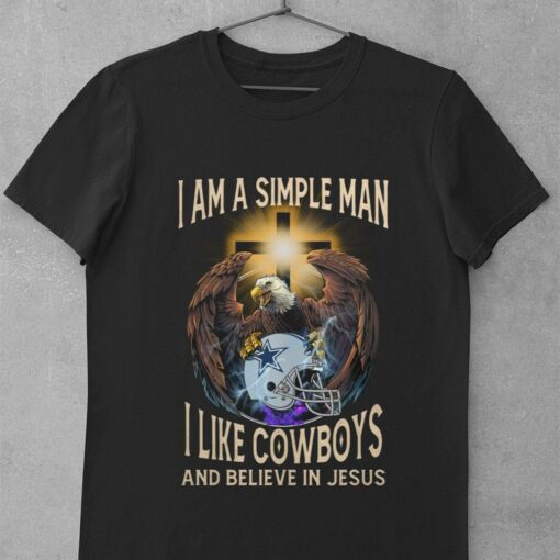Funny I Am A Simple Man I Like Dallas Cowboys And Believe In Jesus Shirt 1