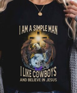 Funny I Am A Simple Man I Like Dallas Cowboys And Believe In Jesus Shirt 5