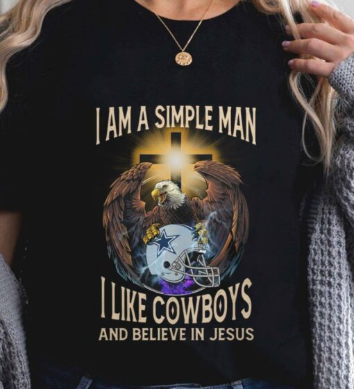 Funny I Am A Simple Man I Like Dallas Cowboys And Believe In Jesus Shirt 2
