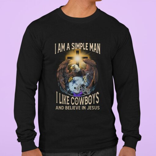 Funny I Am A Simple Man I Like Dallas Cowboys And Believe In Jesus Shirt 3