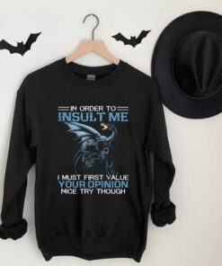 I Must Firt Value Your Opinion Nice Try Though Shirt, Dragon On Skull In Order To Insult Shirt 6