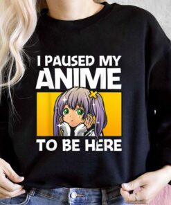 I Paused My Anime To Be Here Gift Shirt, Anime Gift For Women For Men Shirt 6