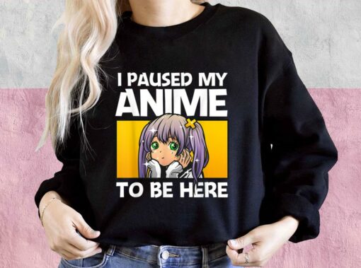 I Paused My Anime To Be Here Gift Shirt, Anime Gift For Women For Men Shirt 3