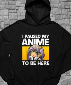 I Paused My Anime To Be Here Gift Shirt, Anime Gift For Women For Men Shirt 7