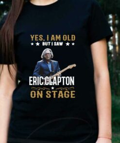 I Saw Eric Clapton On Stage Shirt, Yes I Am Old But I Saw Eric Clapton On Stage Shirt, Eric Shirt 5