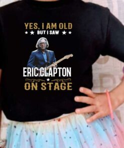 I Saw Eric Clapton On Stage Shirt, Yes I Am Old But I Saw Eric Clapton On Stage Shirt, Eric Shirt 7