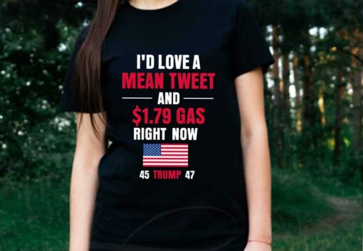 I'd Love A Mean Tweet 45 Trump 47 Shirt, I'd Love A Mean Tweet And 1.79$ Gas Now 45 Trump 47 flag Shirt 2