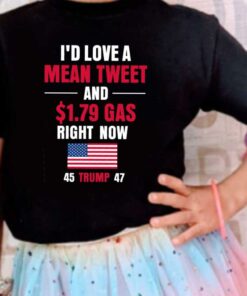 I'd Love A Mean Tweet 45 Trump 47 Shirt, I'd Love A Mean Tweet And 1.79$ Gas Now 45 Trump 47 flag Shirt 7