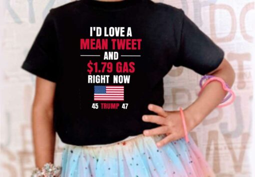I'd Love A Mean Tweet 45 Trump 47 Shirt, I'd Love A Mean Tweet And 1.79$ Gas Now 45 Trump 47 flag Shirt 4