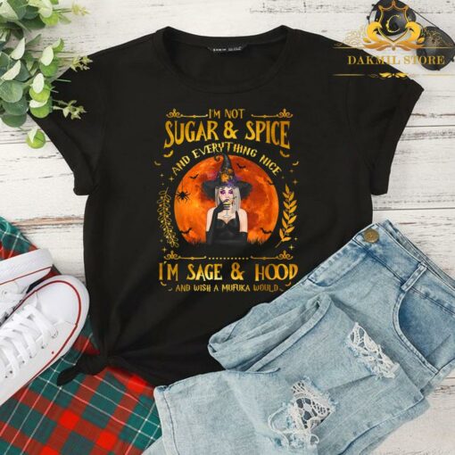 I'm Not Sugar And Spice And Everything Nice I'm Sage Hood Shirt 2