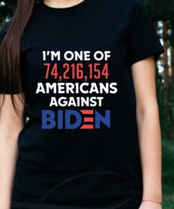 I want Trumb and Against Joe Biden Shirt, I'm One Of 74,216,154 Americans Against Joe Biden Shirt 5