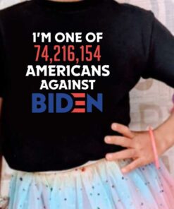 I want Trumb and Against Joe Biden Shirt, I'm One Of 74,216,154 Americans Against Joe Biden Shirt 7