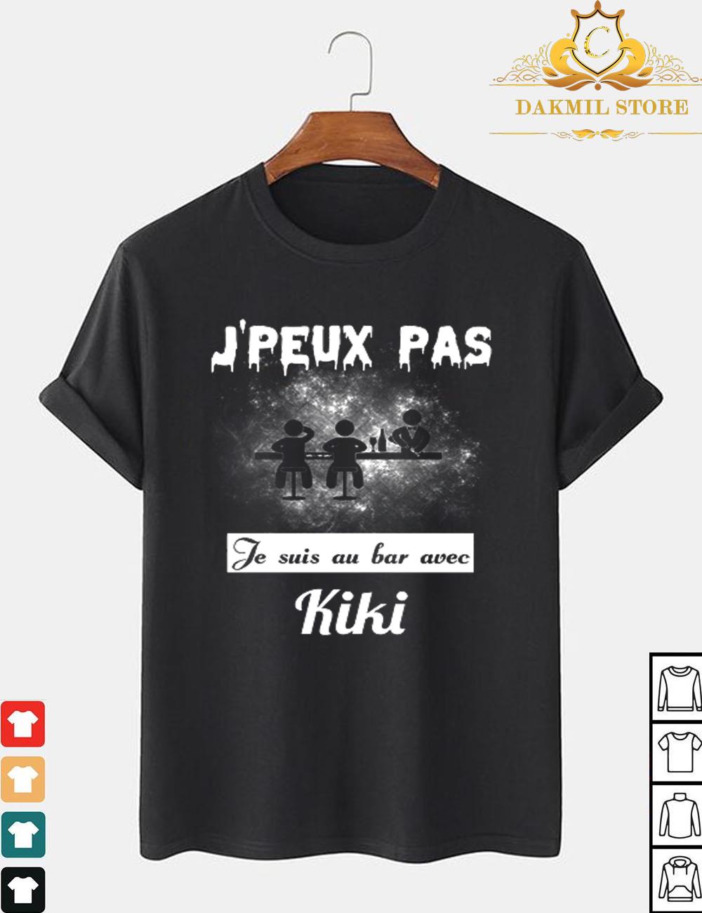 J'peux pas je suis au bar avec kiki shirt