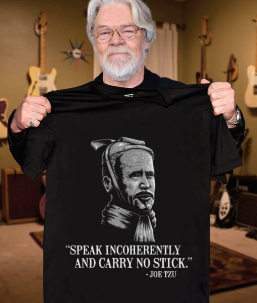 Premium Joe Biden Mashup Joe Tzu Speak Incoherently And Carry No Stick Shirt 3