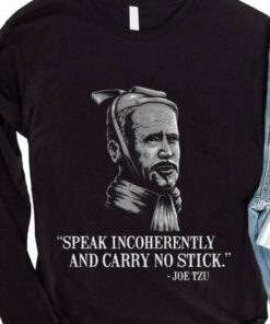 Premium Joe Biden Mashup Joe Tzu Speak Incoherently And Carry No Stick Shirt 7