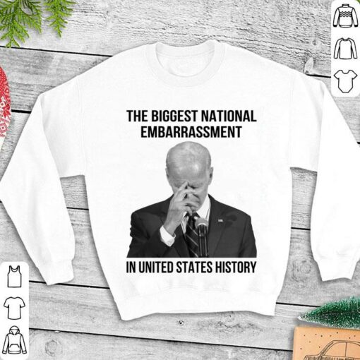 Official Joe Biden the biggest national embarrassment in United States history shirt 3