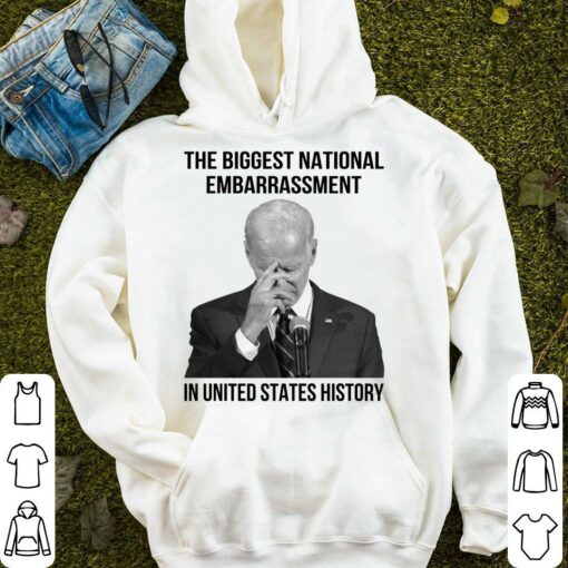 Official Joe Biden the biggest national embarrassment in United States history shirt 4