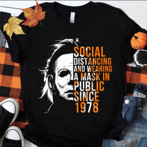 Original Michael Myers Social Distancing And Wearing A Mask In Public Since 1978 Halloween Shirt 1