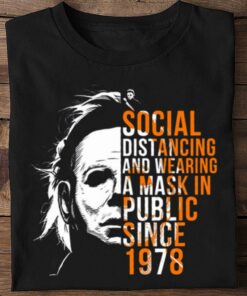 Original Michael Myers Social Distancing And Wearing A Mask In Public Since 1978 Halloween Shirt 5