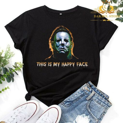 Michael Myers this is my happy face Halloween shirt 1