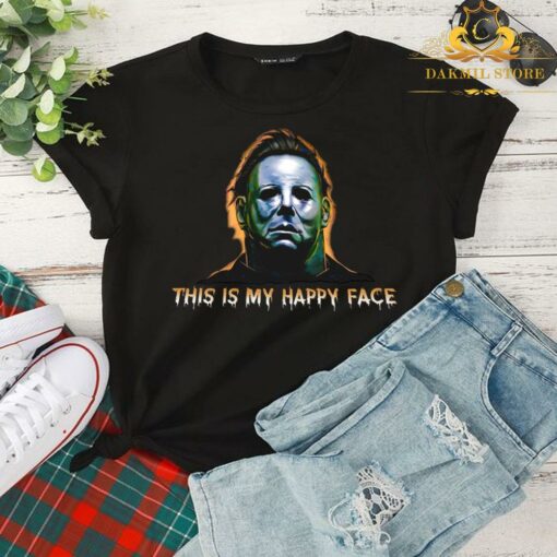Michael Myers this is my happy face Halloween shirt 2